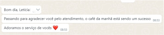 Bom dia, Letícia!
Passando para agradecer você pelo atendimento, o café da manhã está sendo um sucesso
Adoramos o serviço de vocês